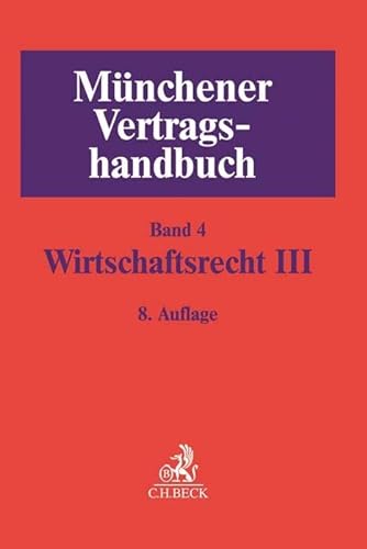 Münchener Vertragshandbuch Bd. 4: Wirtschaftsrecht III von Beck C. H.